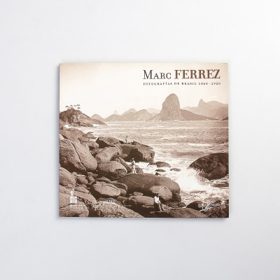 Marc Ferrez. Fotografías de Brasil 1860 – 1920